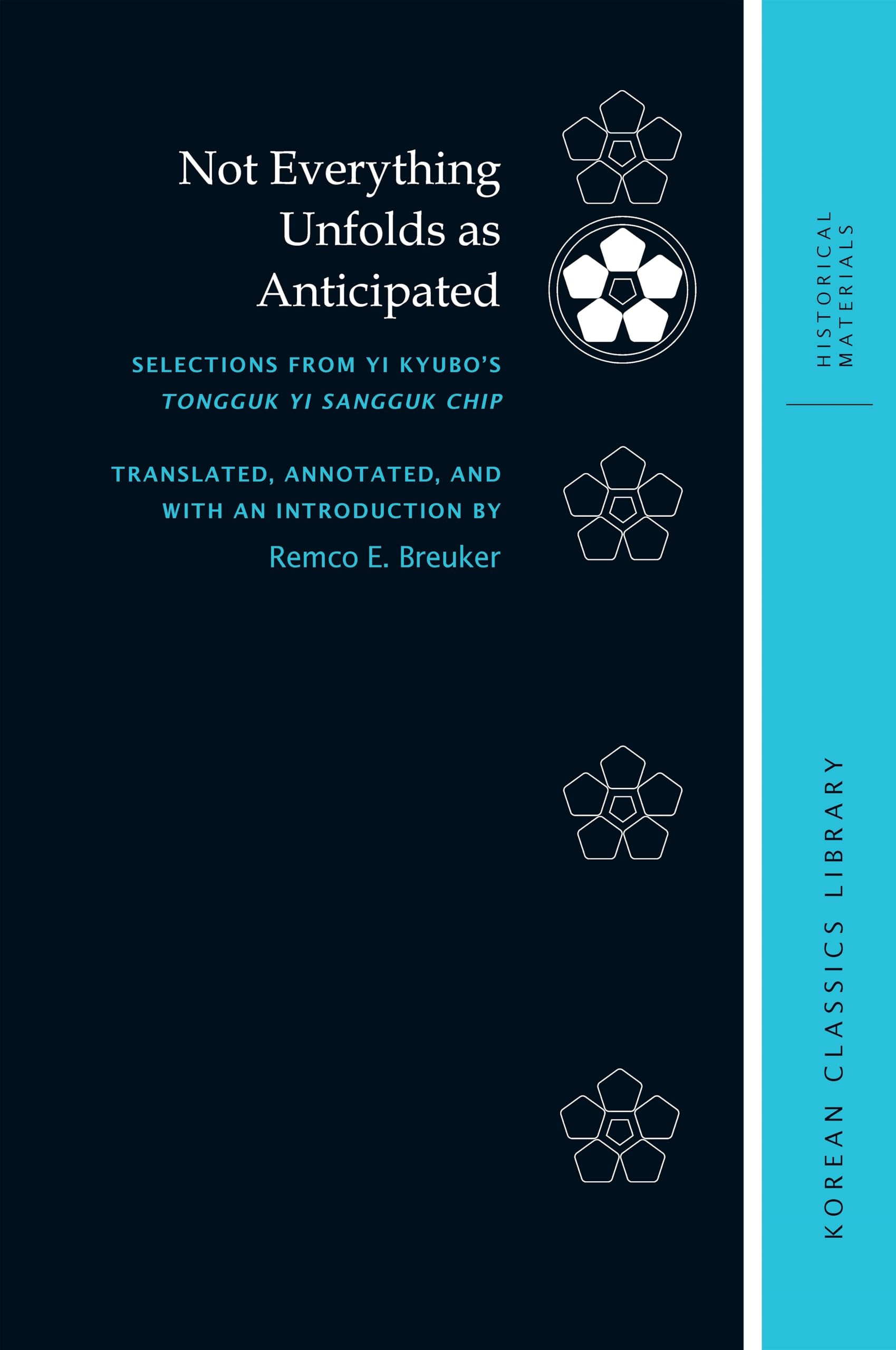 Not Everything Unfolds As Anticipated: Selections from Yi Kyubo’s Tongguk Yi Sangguk Chip (Korean Classics Library: Historical Materials)