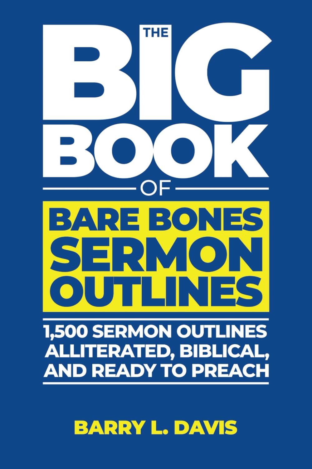 The Big Book of Bare Bones Sermon Outlines: 1,500 Sermon Outlines—Alliterated, Biblical, and Ready to Preach