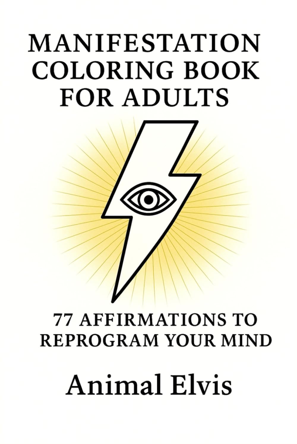 MANIFESTATION COLORING BOOK FOR ADULTS 77 GUIDED AFFIRMATIONS TO REPROGRAM YOUR MIND AND CREATE YOUR REALITY.: A Transformational Coloring Journey for Mindfulness, Self-Love, Healing, and Abundance