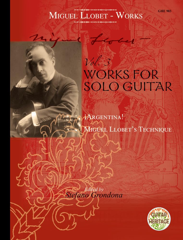 Works for Solo Guitar: Argentina - Miguel Llobet's Technique. Vol. 3. guitar.