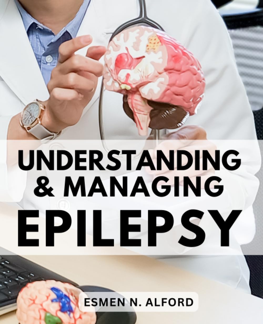Understanding & Managing Epilepsy: The Essential Guide to Managing Epilepsy | Empowering Families with Knowledge and Support | Comprehensive Information for Families Dealing with Epilepsy