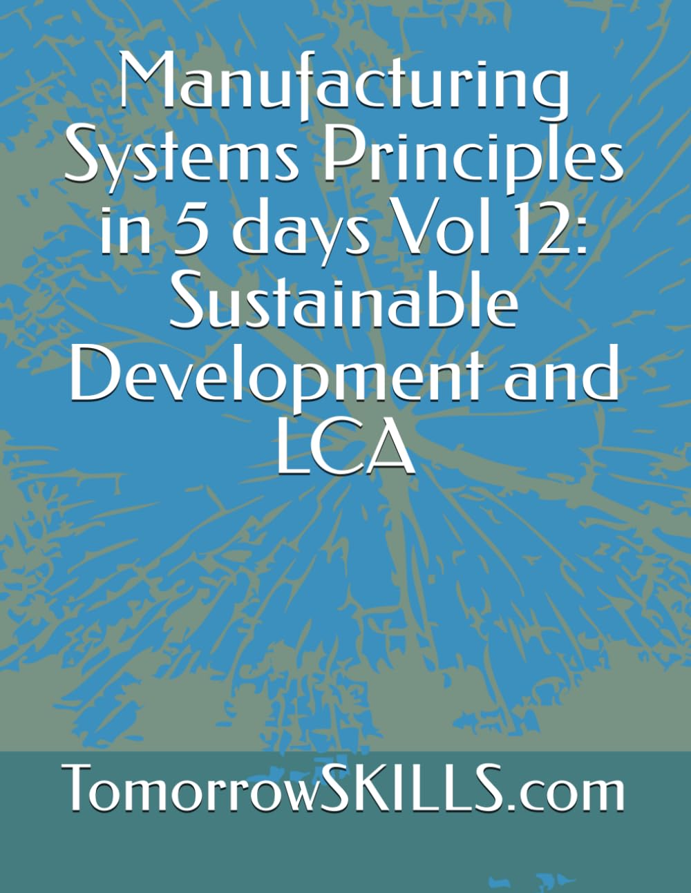 Manufacturing Systems Principles in 5 days Vol 12: Sustainable Development and LCA (BTEC)