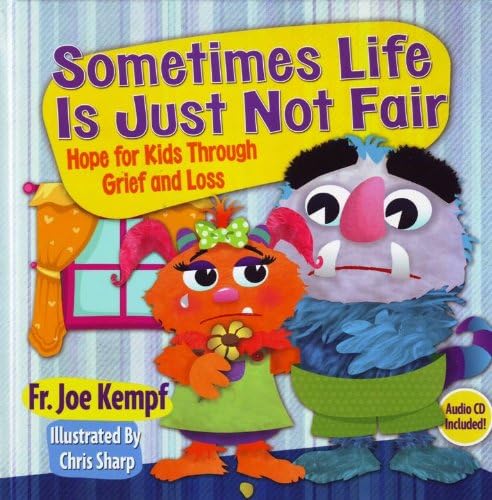 Sometimes Life is Just not Fair: Hope for Kids through Grief and Loss Hardcover – March 8, 2012