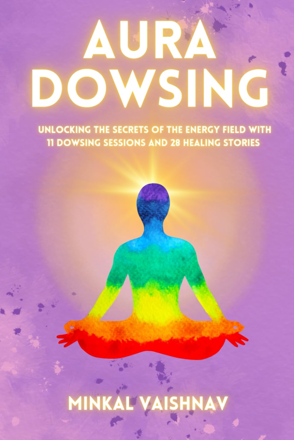 Aura Dowsing: Unlocking the secrets of the energy field with 11 Dowsing Sessions and 28 Healing Stories: 2 (Deep Energy Work)