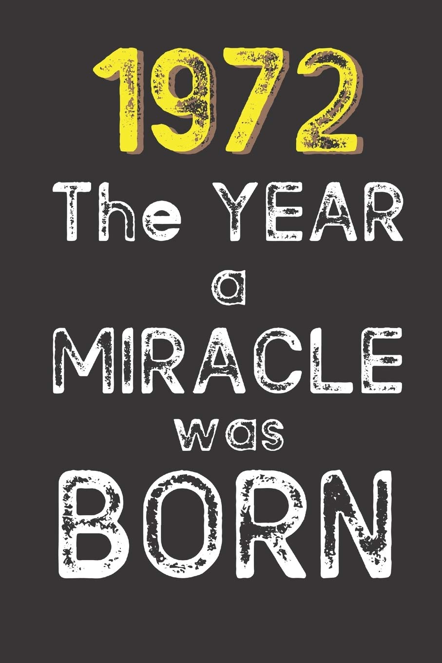 1972 The Year a Miracle was Born: Born in 1972. Birthday Nostalgia Fun gift for someone’s birthday, perfect present for a friend or a family member. ... glossy cover, 6x9 inches (15.2 x 22.9 cm)