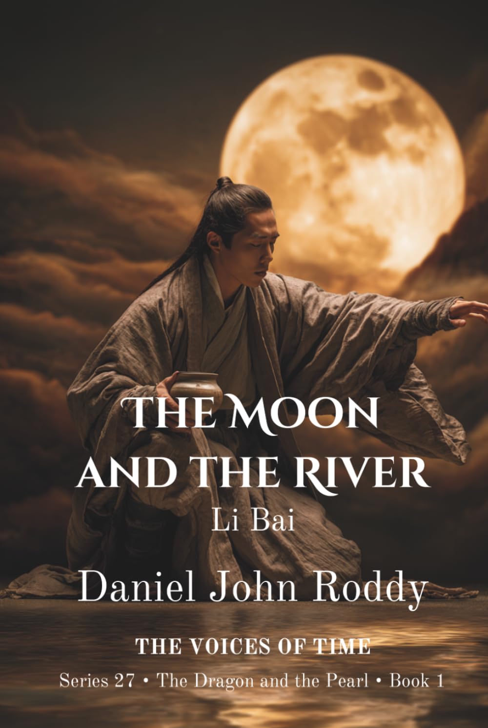 The Moon and the River: Li Bai (Series 27: The Dragon and the Pearl)