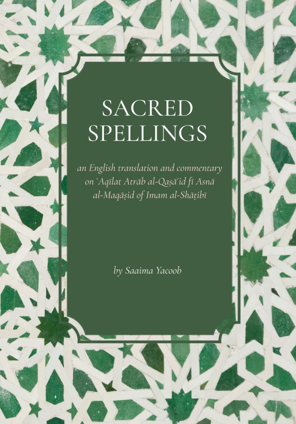 Sacred Spellings: an English translation and commentary on ʿAqīlat Atrāb al-Qaṣāʾid fī Asnā al-Maqāṣid of Imam al-Shāṭibī