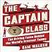 The Captain Class: The Hidden Force That Creates the World's Greatest Teams