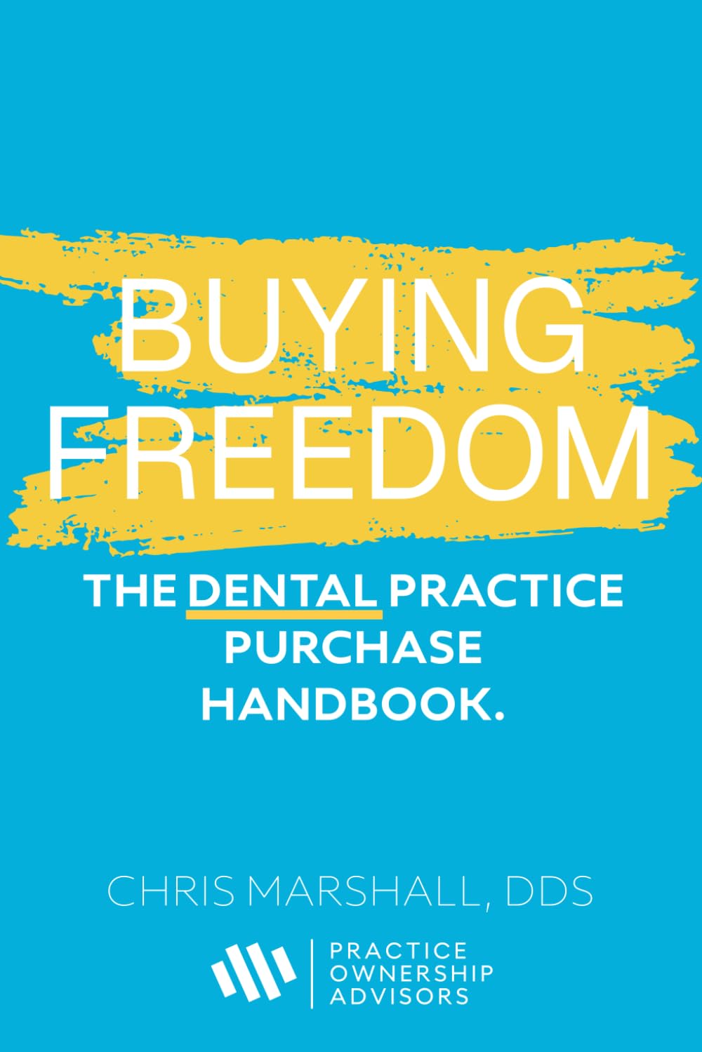 Buying Freedom: The Dental Practice Purchase Handbook