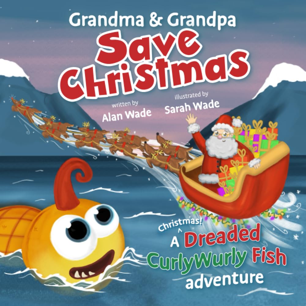 Grandma & Grandpa Save Christmas: a Dreaded CurlyWurly Fish Adventure (The Dreaded CurlyWurly Fish Adventures)