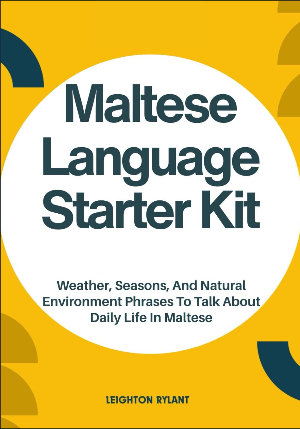Maltese Language Starter Kit: Weather, Seasons, And Natural Environment Phrases To Talk About Daily Life In Maltese