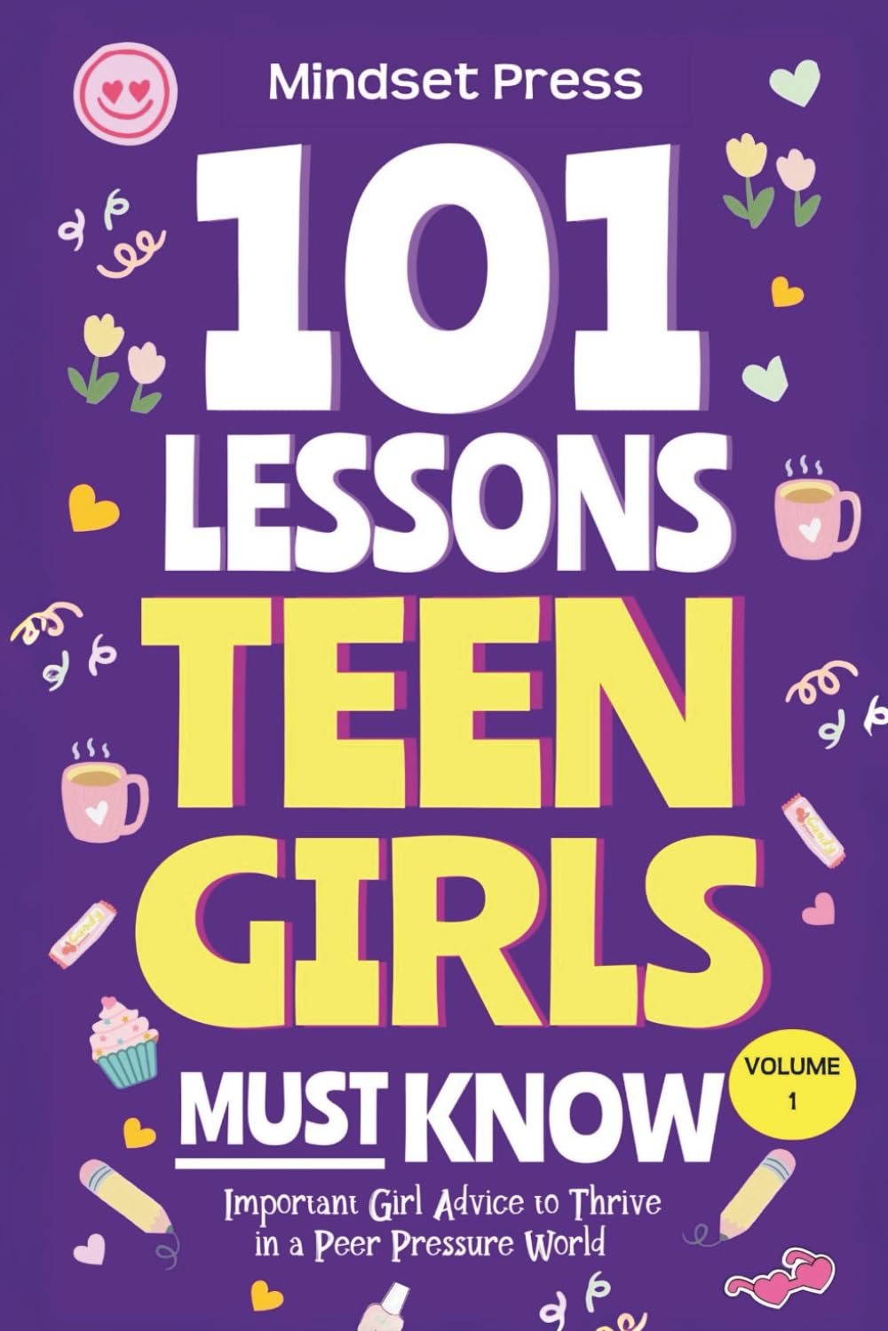 101 Lessons Every Teen Girls Needs to Know: Important Life Advice for Teenage Girls in a Peer Pressure World: 1 (Life Lessons for Teens)