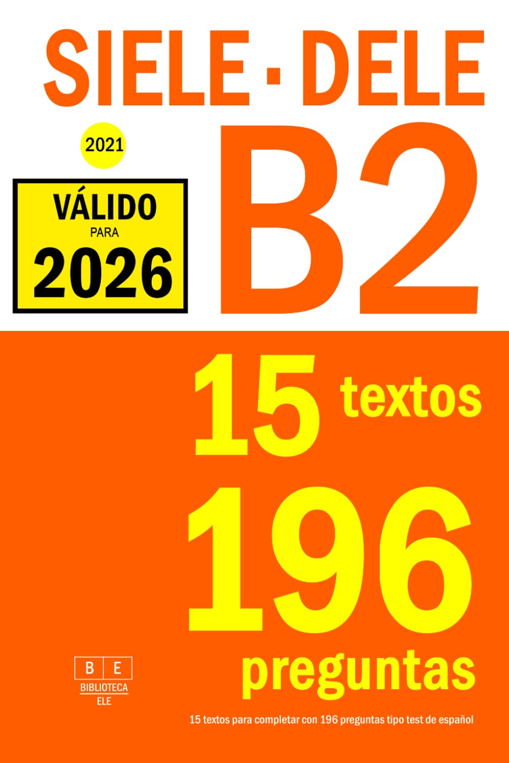 SIELE B2 - DELE B2 - 2021 - 15 textos para completar con 196 preguntas tipo test de español: Preparación para la comprensión de lectura de los exámenes SIELE y DELE B2 de español (Biblioteca ELE)