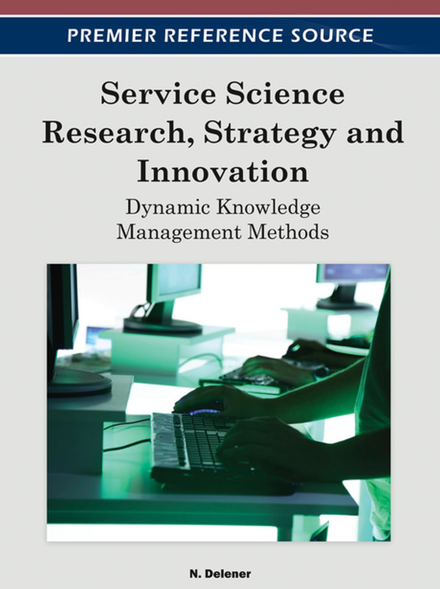 Service Science Research, Strategy and Innovation:: Dynamic Knowledge Management Methods