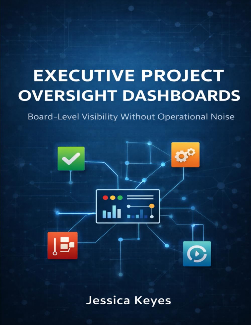Executive Project Oversight Dashboards: Board-Level Visibility Without Operational Noise (Executive Project Governance Series)