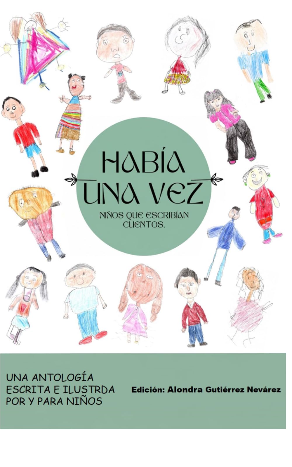 Había una vez, niños que escribían cuentos.: Una antología escrita e ilustrada por y para niños.