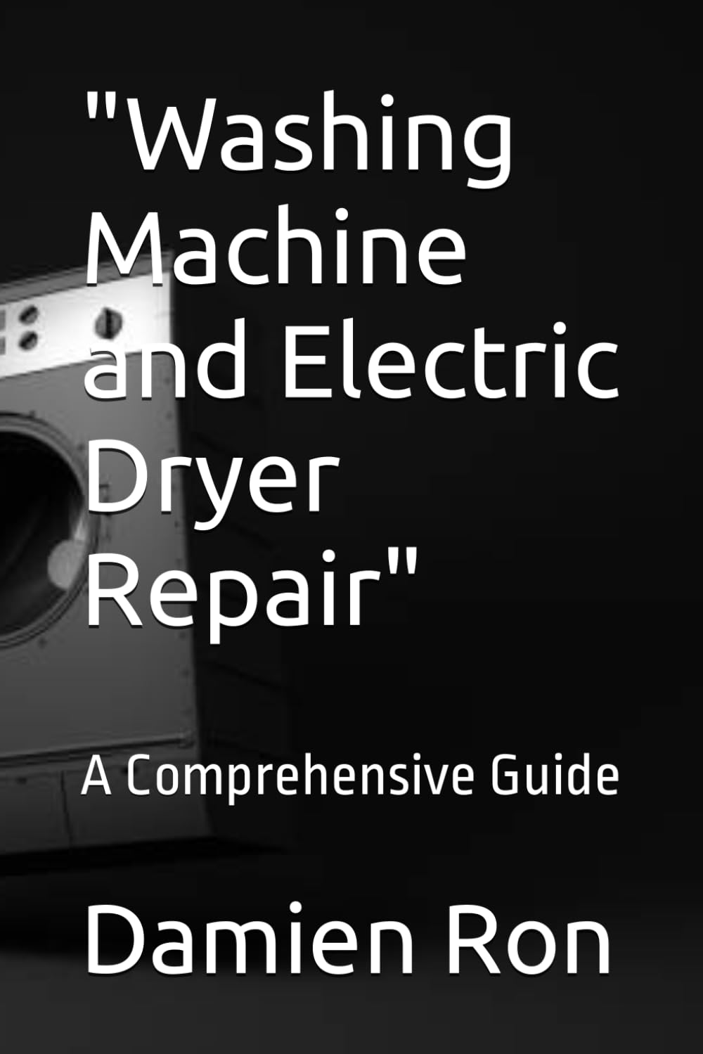 "Washing Machine and Electric Dryer Repair": A Comprehensive Guide