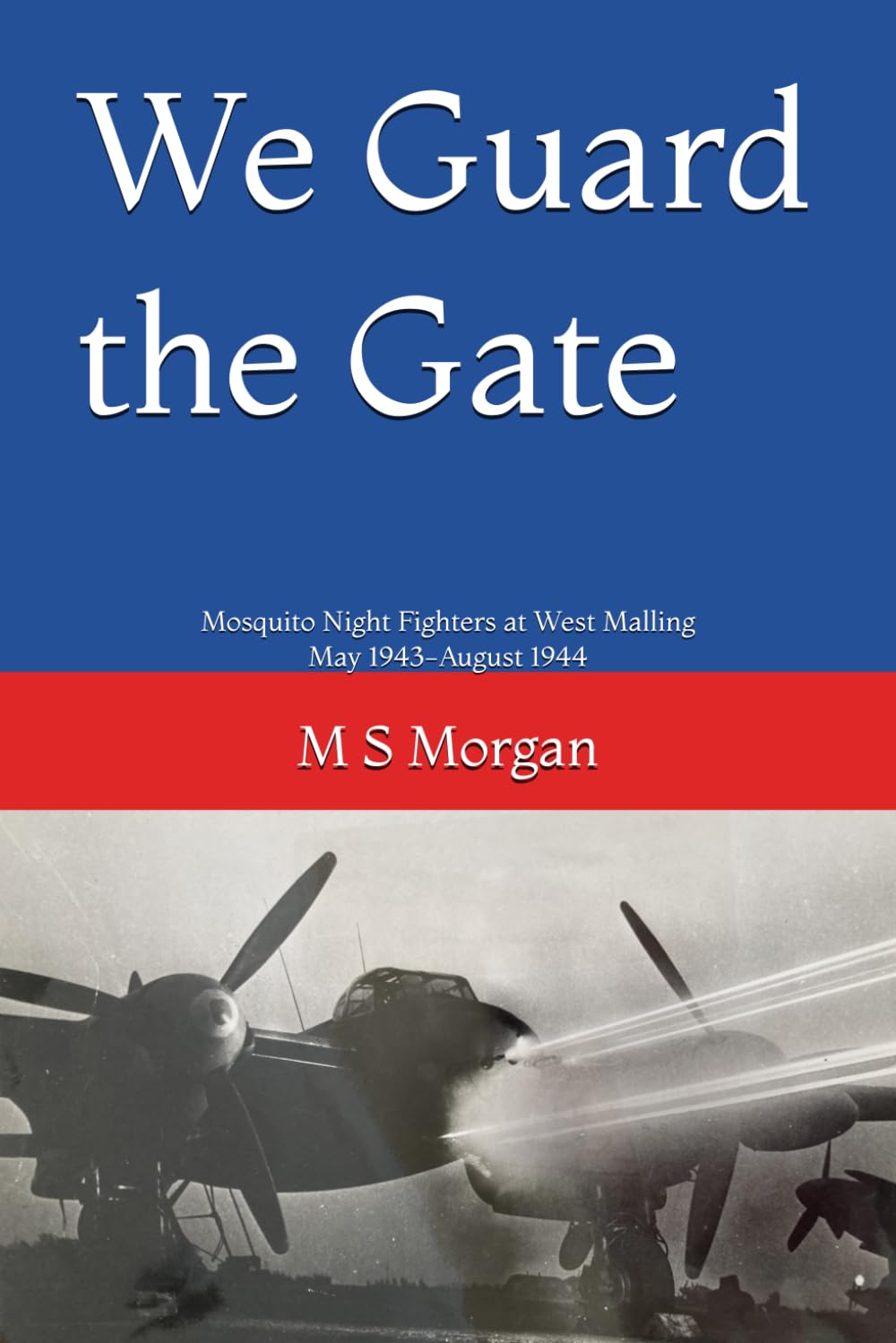 We Guard the Gate: Mosquito Night Fighters at West Malling May 1943-August 1944 (RAF airfield diaries)