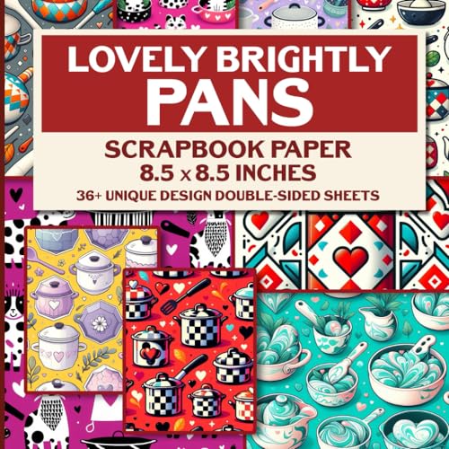Lovely Brightly Pans Scrapbook Paper: 36+ Pages of Fresh and Modern Designs for Scrapbooking, Journaling, Card Making