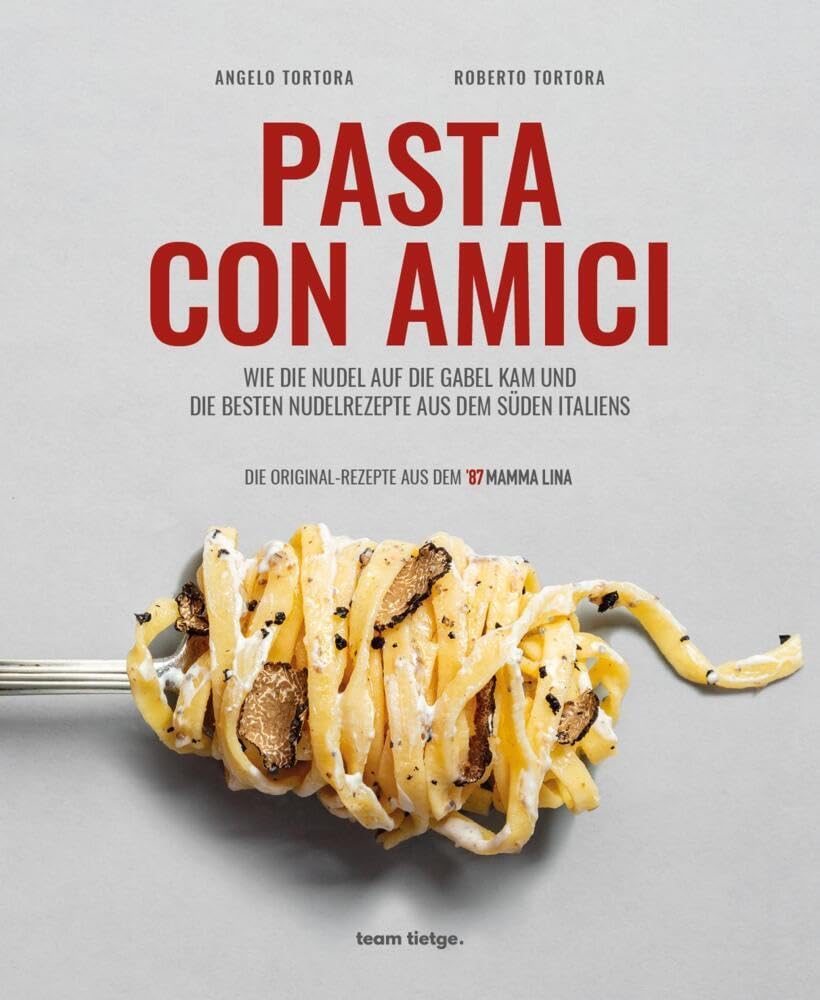 PASTA CON AMICI: WIE DIE NUDEL AUF DIE GABEL KAM UND DIE BESTEN NUDELREZEPTE AUS DEM SÜDEN ITALIENS
