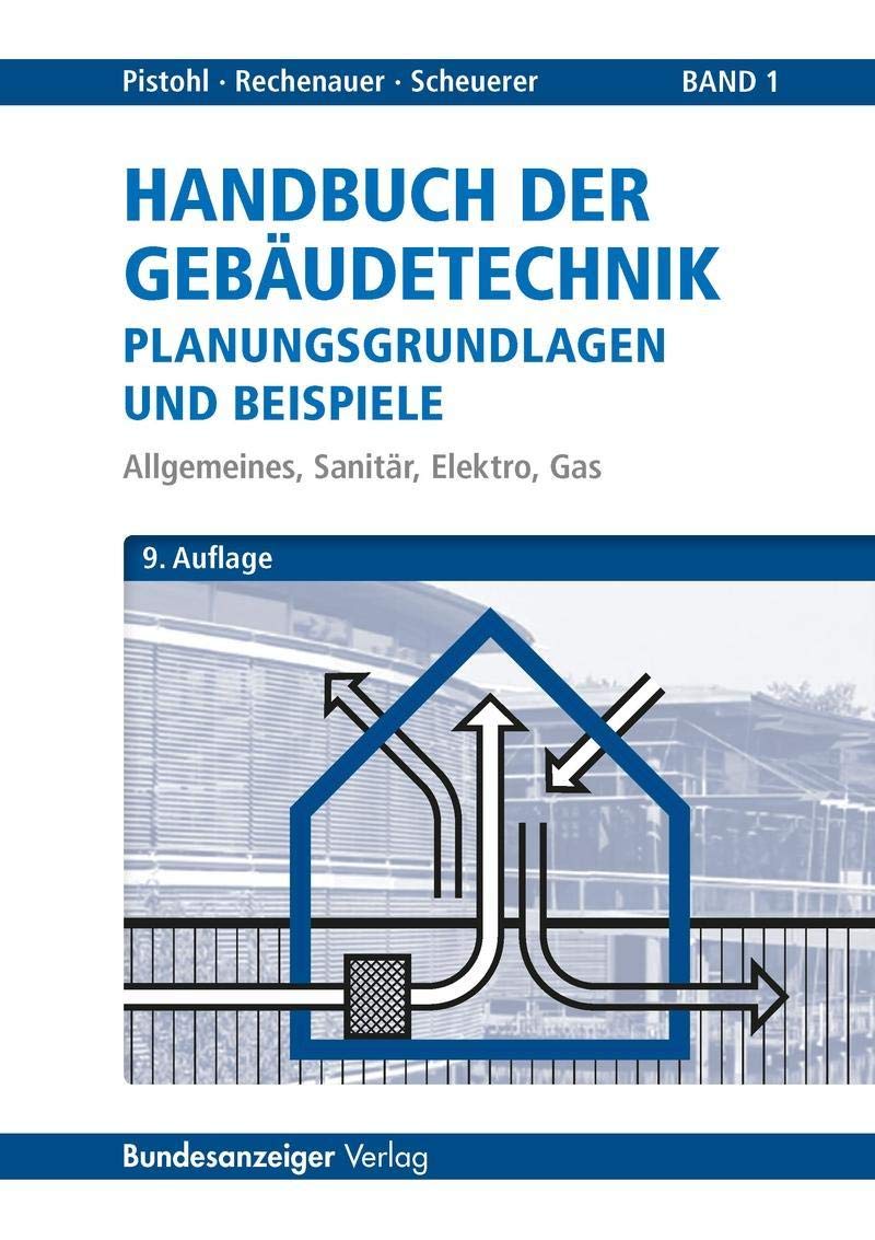 Handbuch der Gebäudetechnik - Planungsgrundlagen und Beispiele: Band 1: Allgemeines, Sanitär, Elektro, Gas