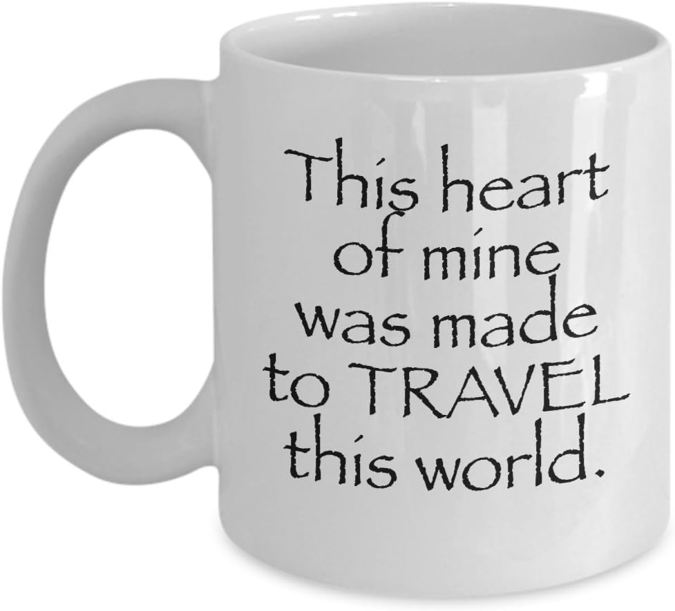 Best Coffee Mug Gifts for Travelers Men and Women - This Heart Of Mine Was Made To Travel This World - Travel Lovers Gifts - 11 oz White Ceramic