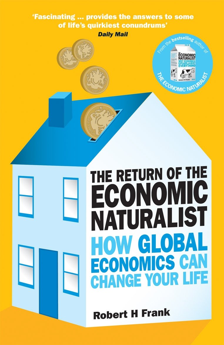 The Return of The Economic Naturalist: How Economics Helps Make Sense of Your W