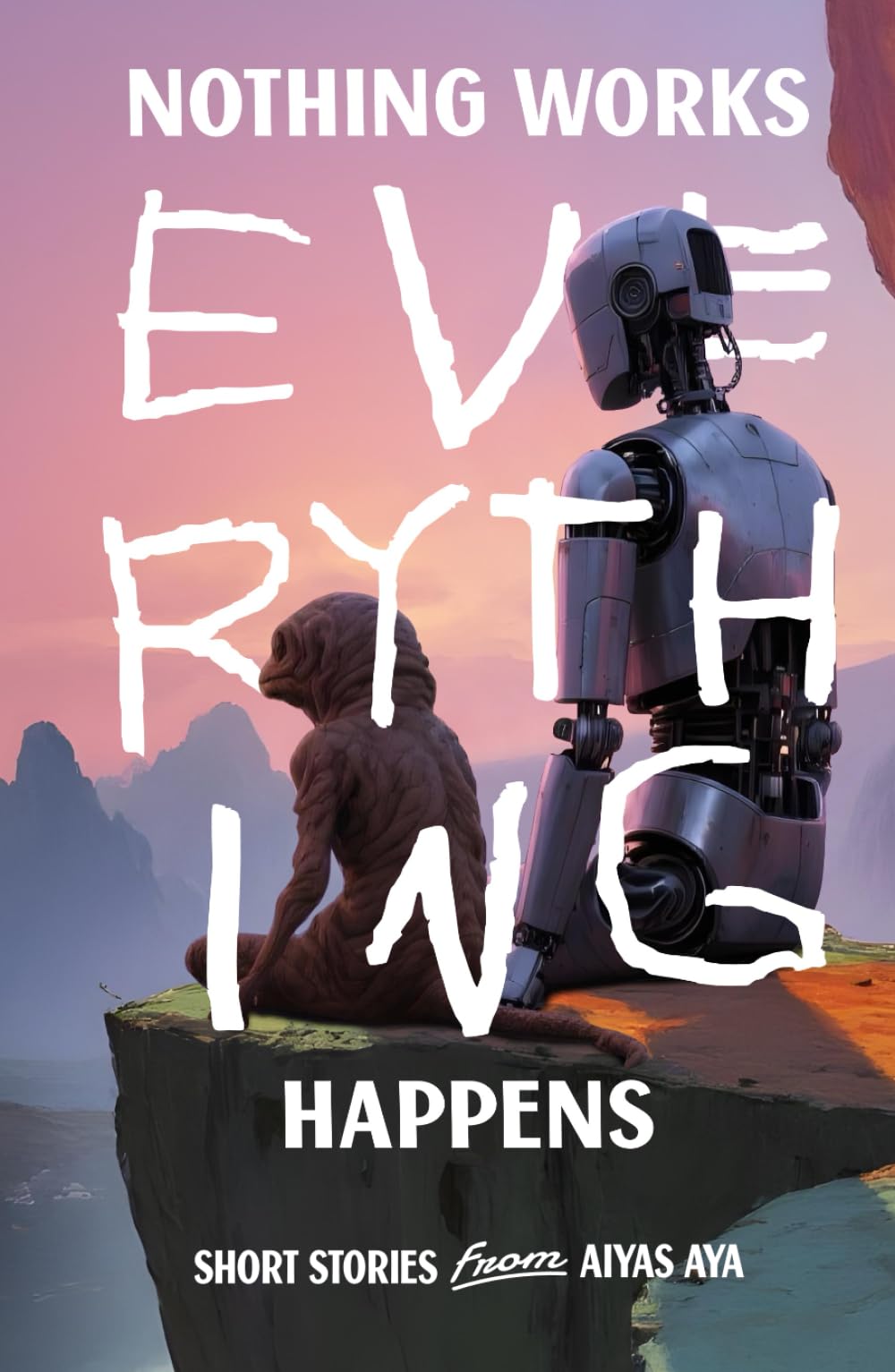 Nothing Works, Everything Happens: A sharp, darkly funny collection of speculative fiction short stories