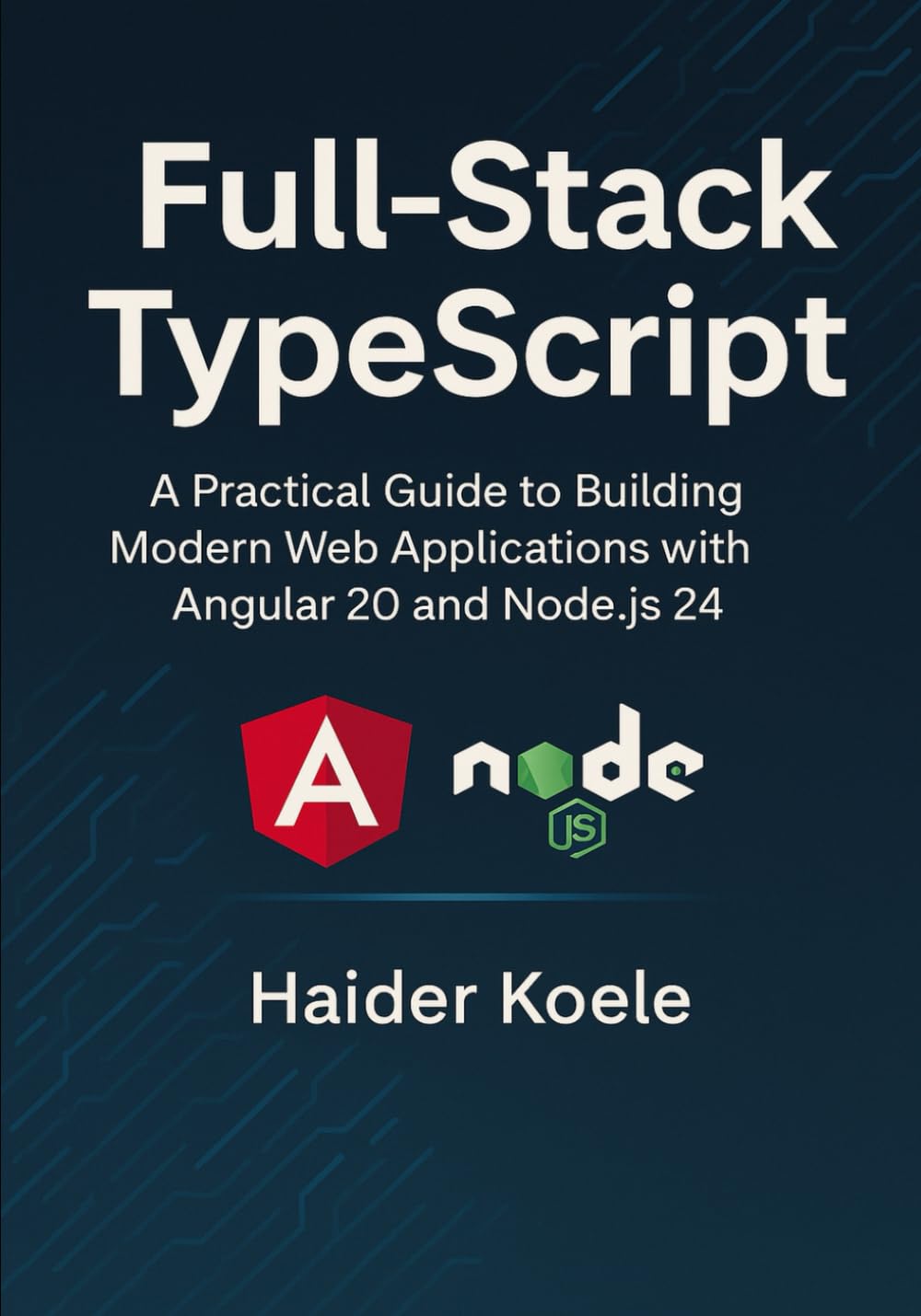 Full-Stack TypeScript: A Practical Guide to Building Modern Web Applications with Angular 20 and Node.js 24