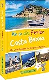 Bruckmann Reiseführer Nord-Spanien – Ab in die Ferien Costa Brava: 50 x Urlaubsspaß für die ganze Familie. Nord-Spanien-Urlaub mit Kindern - Annika Müller 