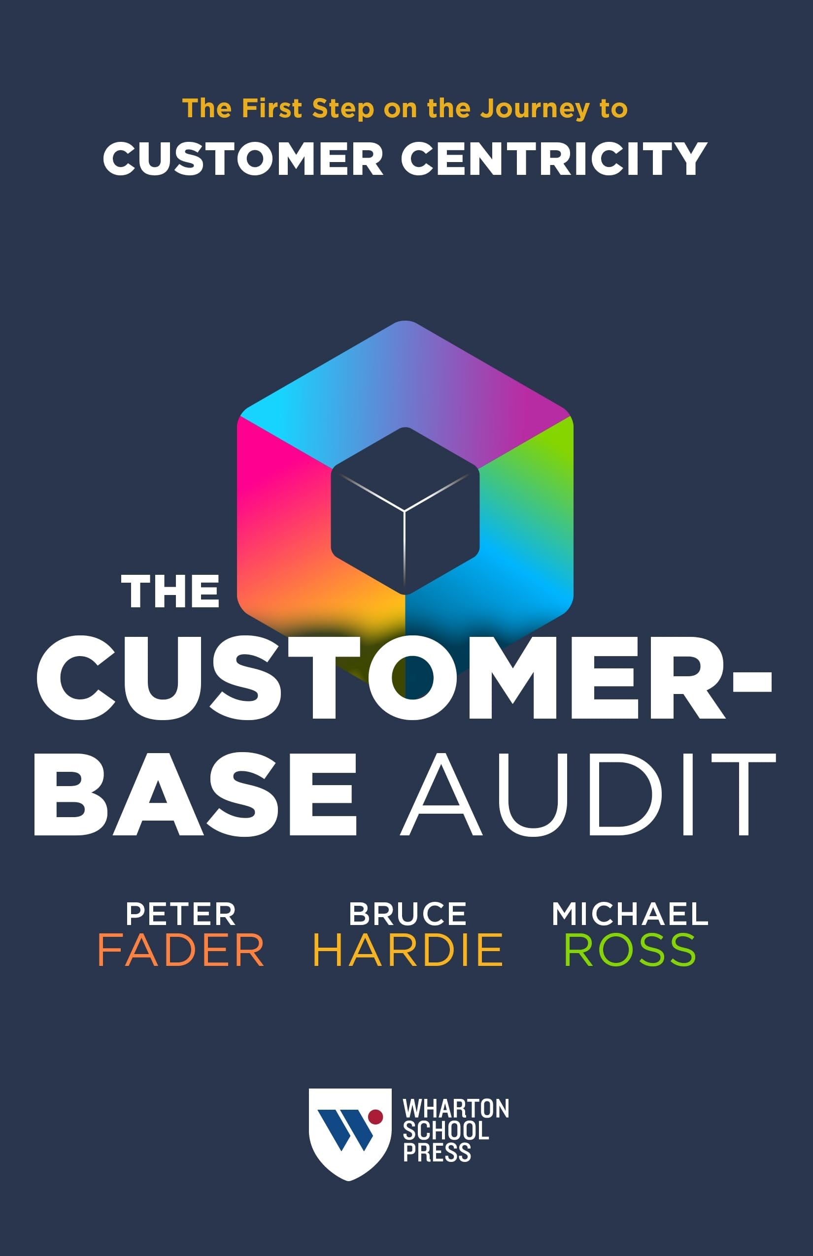 Wharton Digital Press The Customer-Base Audit: The First Step on the Journey to Customer Centricity