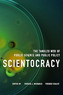 Scientocracy: The Tangled Web of Public Science and Public Policy