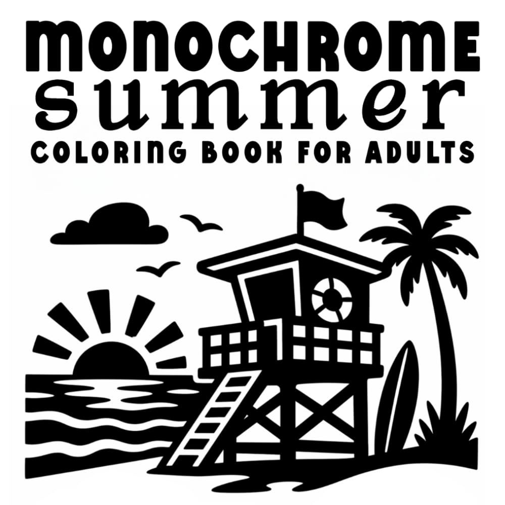 Monochrome Summer Coloring Book for Adults: One Color Coloring Book with Black and White Summer Vacation Scenes for Slow, Still, Mindful Relaxation