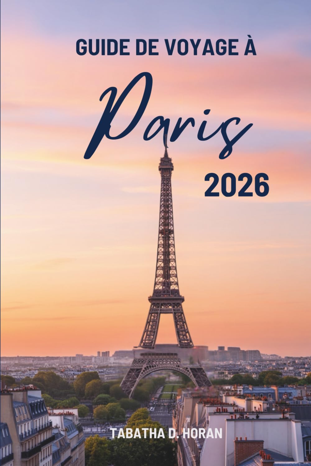 GUIDE DE VOYAGE À Paris 2026: Voyages à travers le charme intemporel de la France