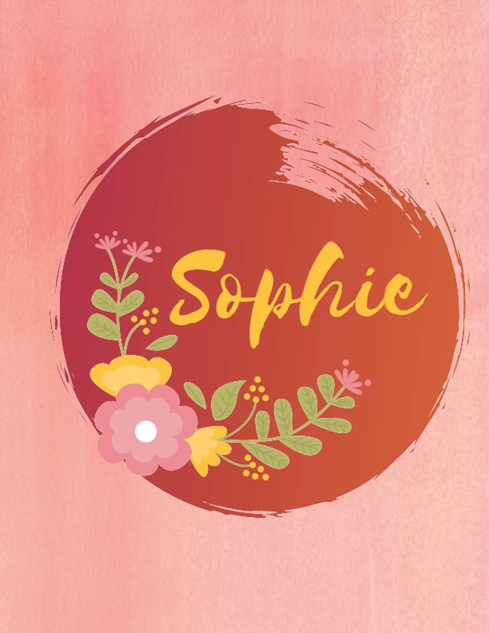 Sophie: Personalized Name Journal - Floral Lined Notebook for the Beautiful Woman in your Life! Notebook for Moms, Daughters, Sisters, and Friends!: ... Name Journal as a Heartfelt Gift for them!