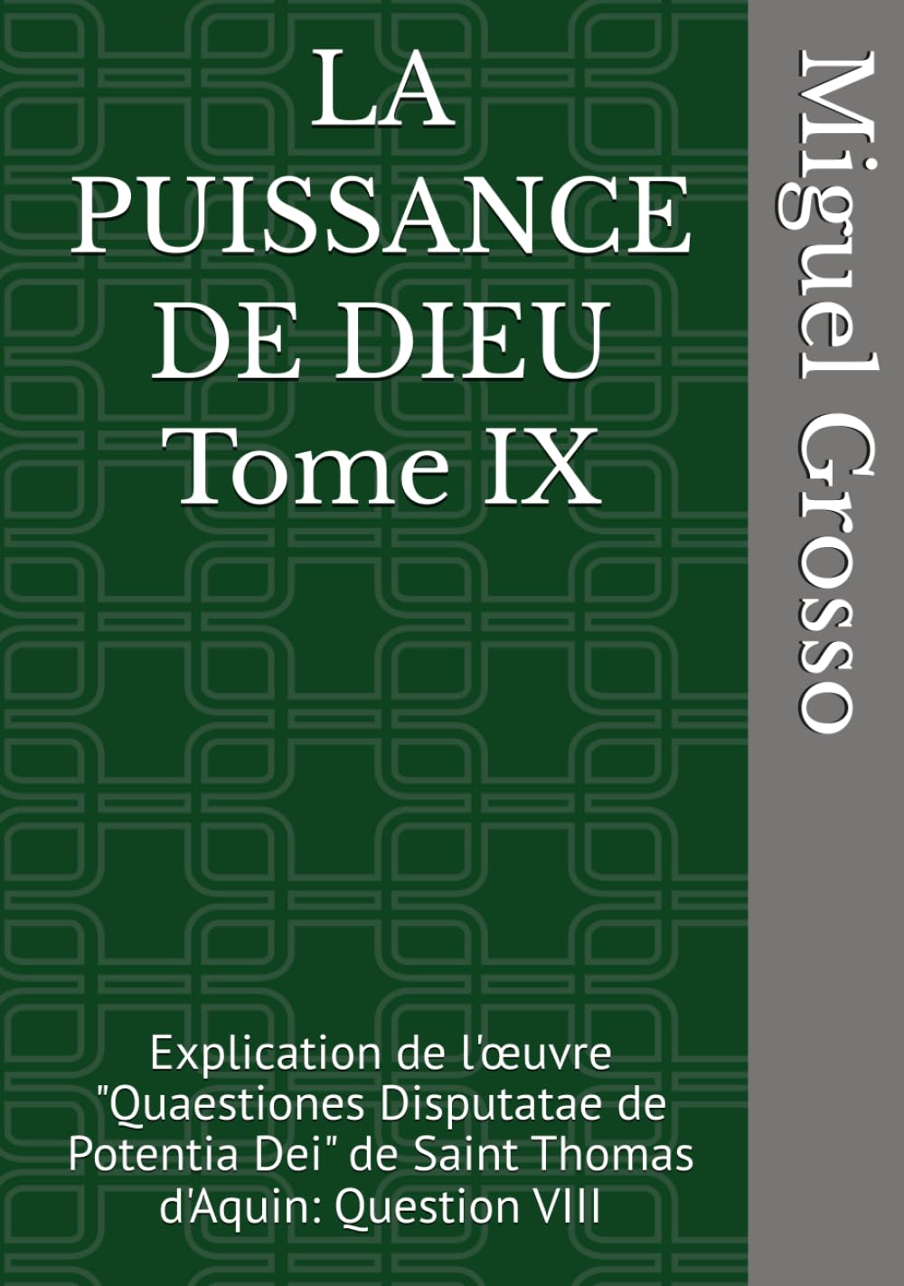 LA PUISSANCE DE DIEU Tome IX: Explication de l'œuvre "Quaestiones Disputatae de Potentia Dei" de Saint Thomas d'Aquin: Question VIII (La Sagesse thomiste : Réflexions sur la Puissance de Dieu)