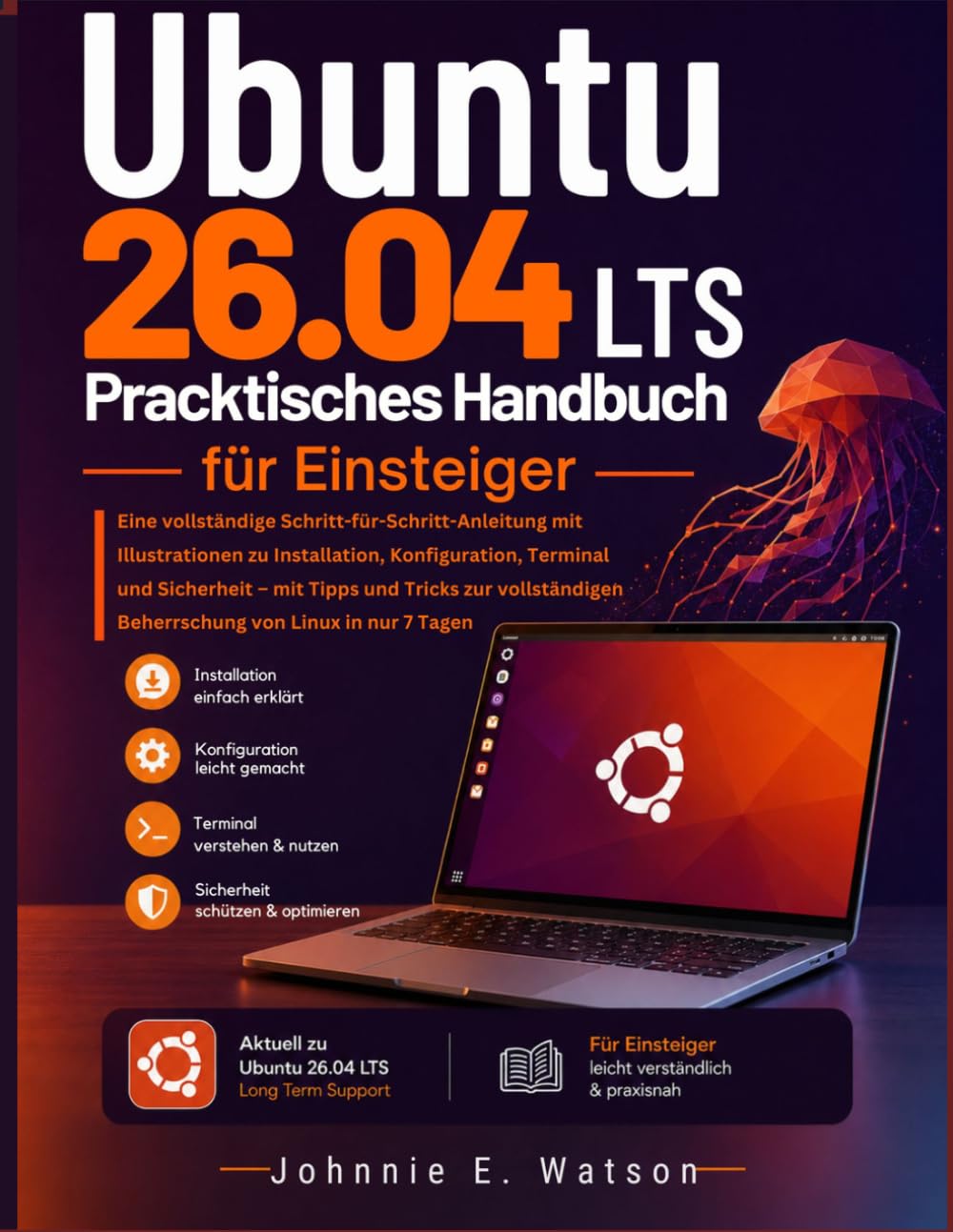 Ubuntu 26.04 LTS Praktisches Handbuch für Einsteiger: Eine vollständige Schritt-für-Schritt-Anleitung mit Illustrationen zu Installation, ... Beherrschung von Linux in nur 7 Tagen