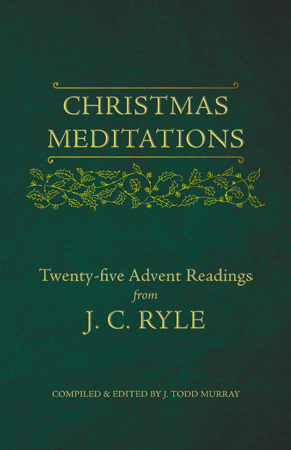 Christmas Meditations: Twenty-Five Advent Readings from J. C. Ryle