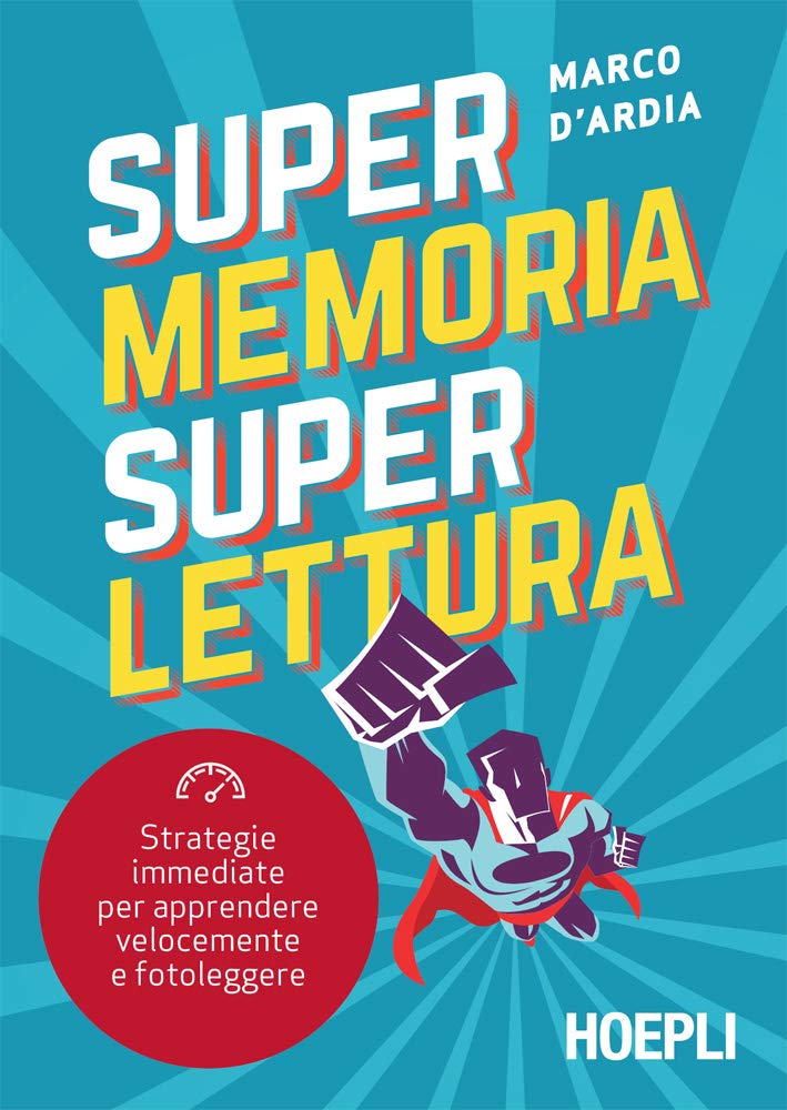 Super Memoria Super Lettura: Strategie immediate per apprendere velocemente e fotoleggere (Italian Edition)