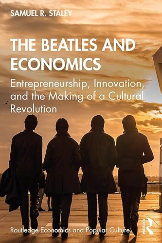 The Beatles and Economics: Entrepreneurship, Innovation, and the Making of a Cultural Revolution (Routledge Economics and Popular Culture Series) (English Edition)