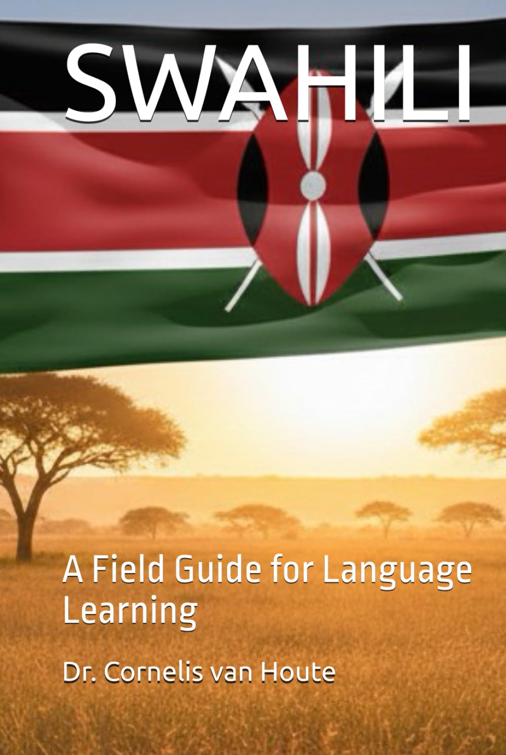 SWAHILI: A Field Guide for Language Learning (THE KENYA DOSSIERS: Navigate. Connect. Invest.)