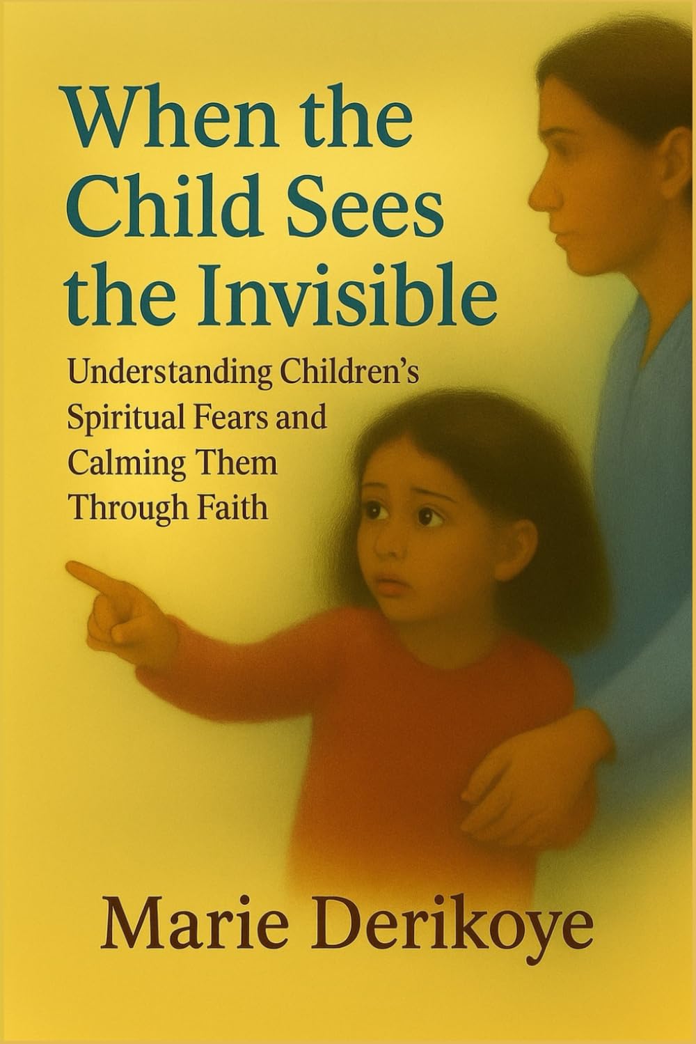 When the child sees the invisible: Understanding Children's Spiritual Fears and Calming Them Through Faith