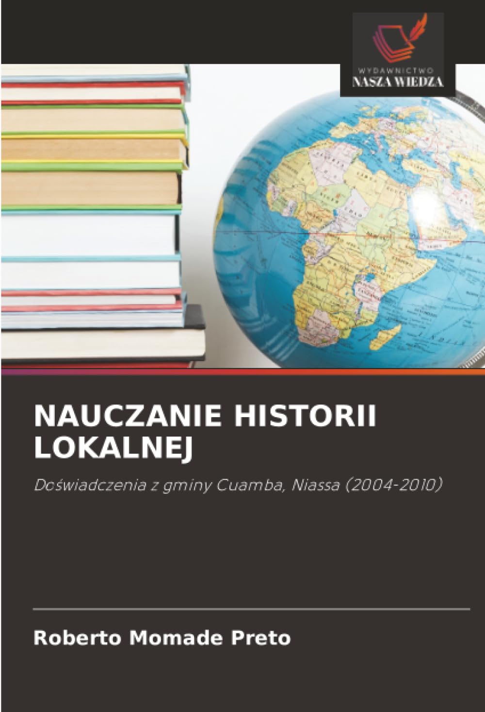 Nauczanie Historii Lokalnej: Do¿wiadczenia z gminy Cuamba, Niassa (2004-2010)