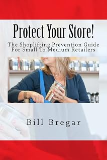 Protect Your Store!: The Shoplifting Prevention Guide For Small To Medium Retailers
