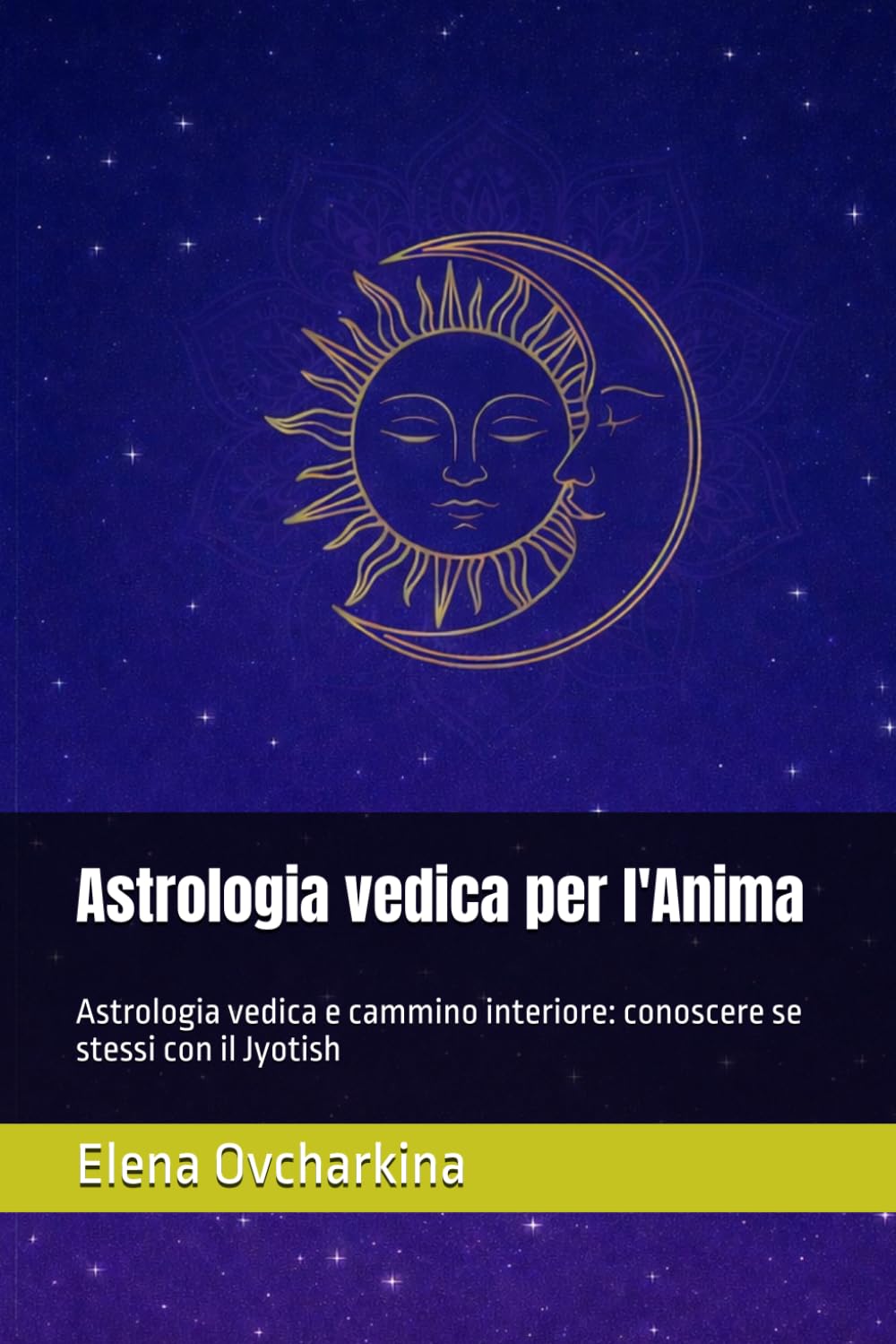 Astrologia vedica per l'Anima: Astrologia vedica e cammino interiore: conoscere se stessi con il Jyotish