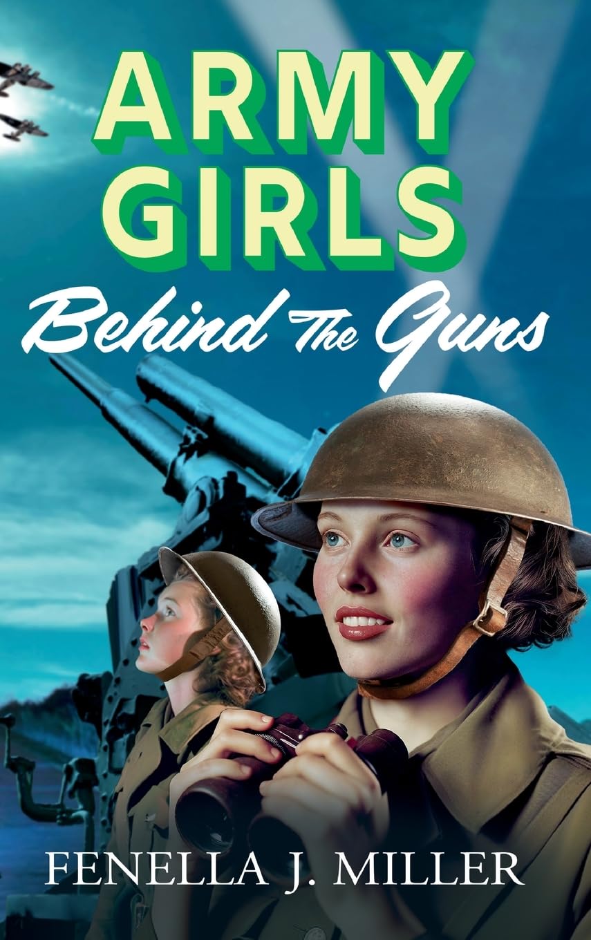 Army Girls: Behind the Guns: The next instalment in Fenella J Miller's bestselling emotional wartime saga series (The Army Girls, 3)