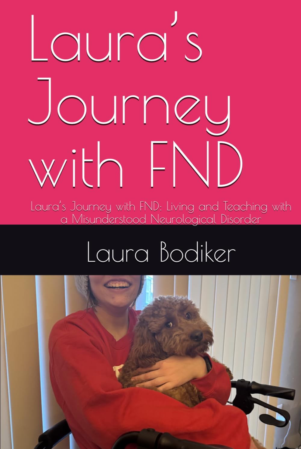 Laura’s Journey with FND: Laura’s Journey with FND: Living and Teaching with a Misunderstood Neurological Disorder