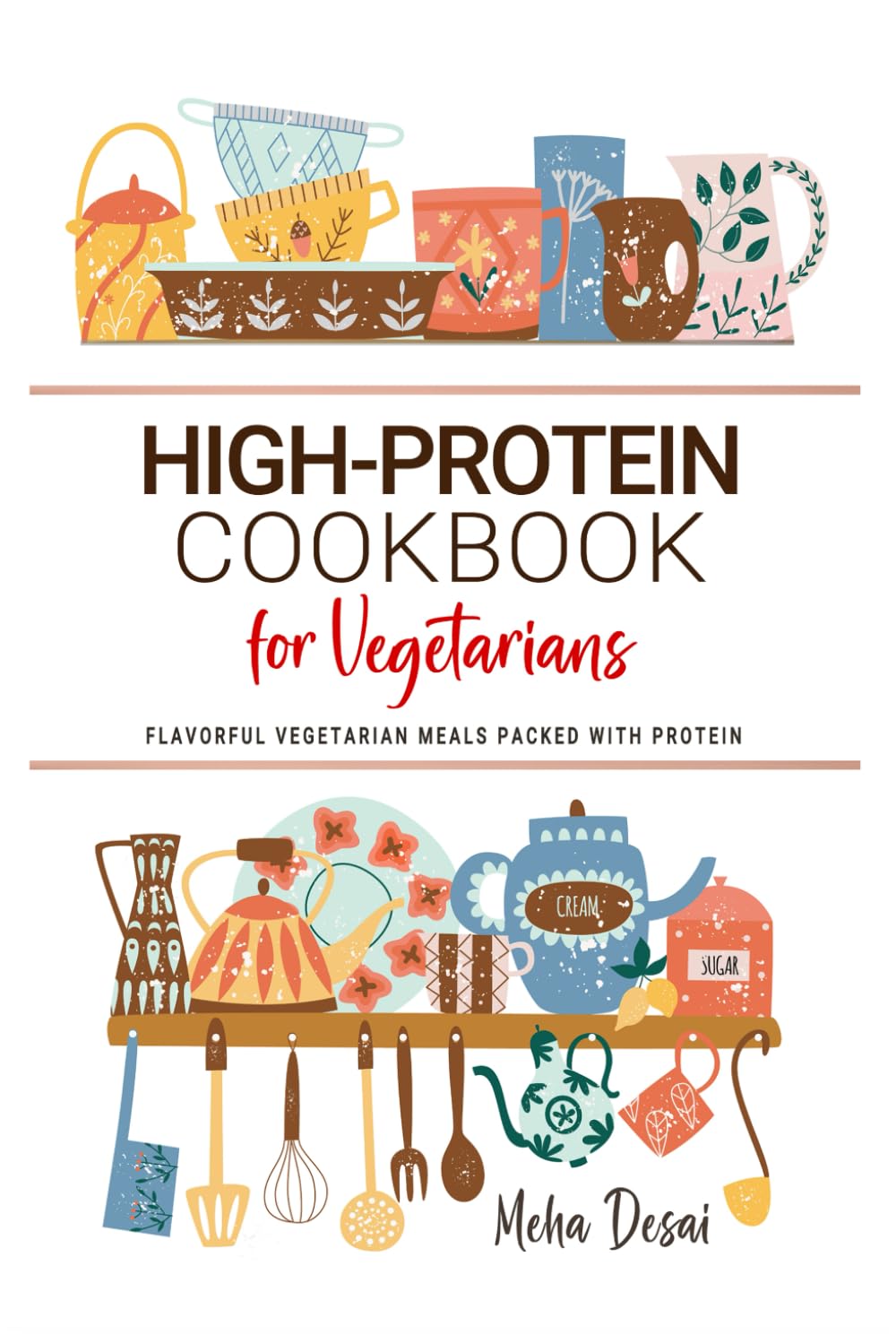 High Protein Cookbook for Vegetarians: Flavorful Vegetarian Meals Packed with Protein . Wholesome Recipes for Everyday Energy