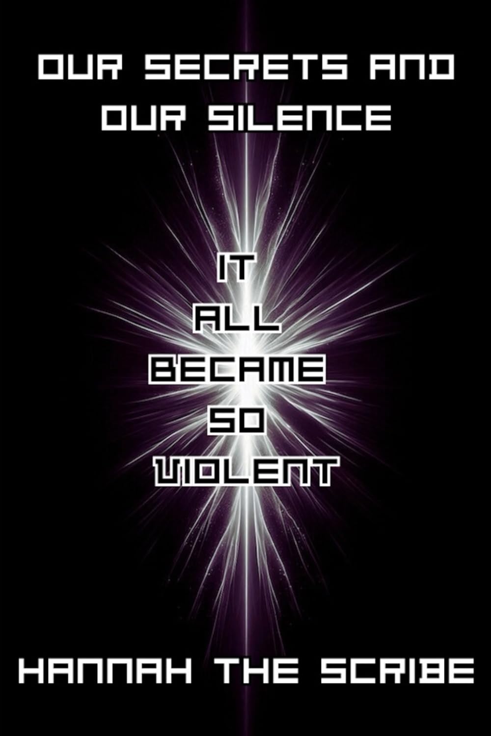 Our Secrets and Our Silence: It All Became So Violent
