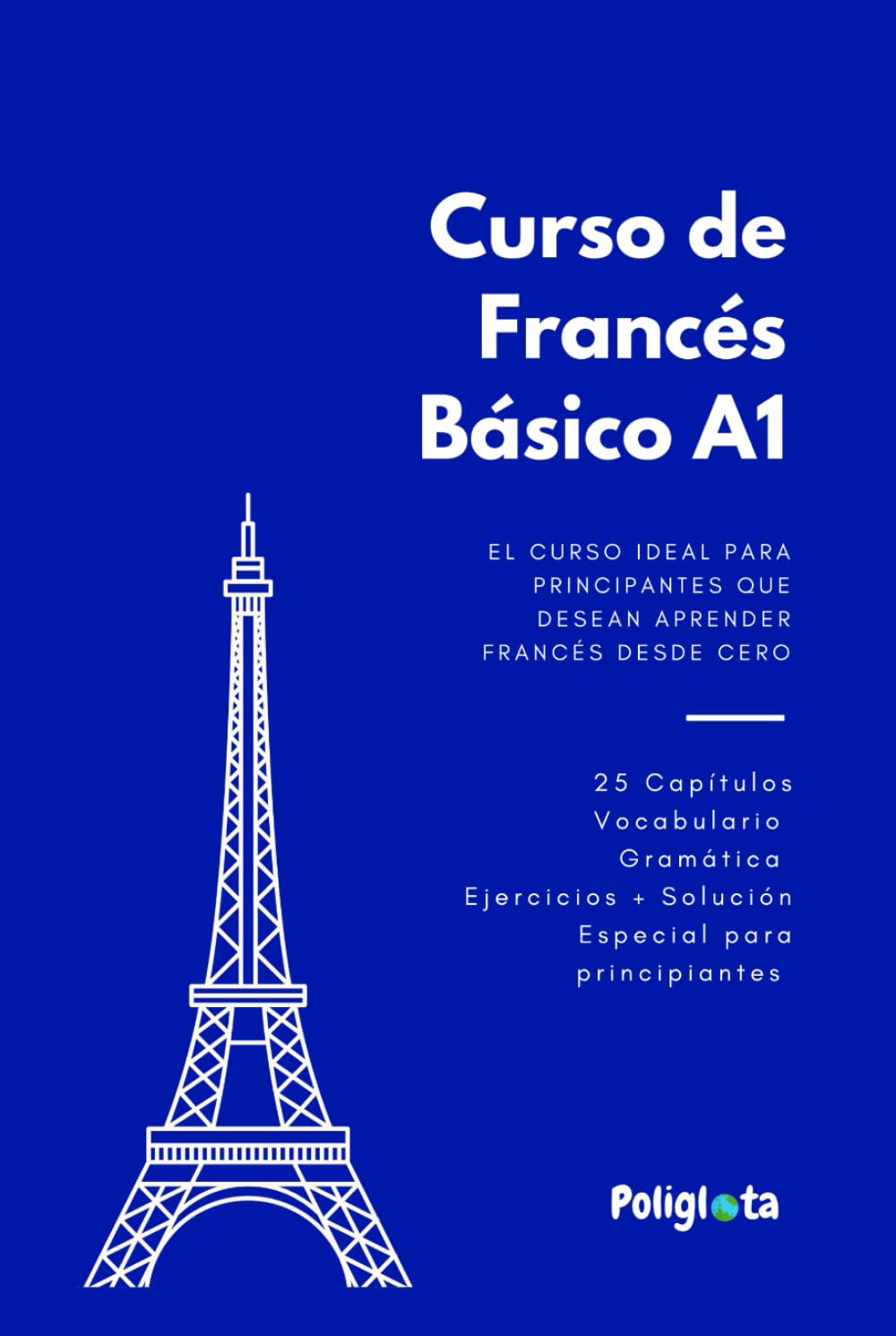 Francés desde 0: Curso de Francés Básico para principiantes con teoría, vocabulario y ejercicios resueltos paso a paso: Guía práctica de francés ... Completo para Hispanohablantes desde Cero)